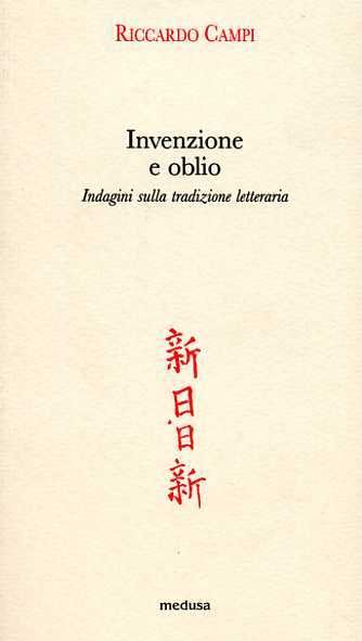 Invenzione e oblio. Indagini sulla tradizione letteraria.