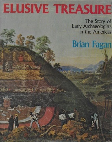 Elusive treasure. The story of early archaeologists in the Americas.