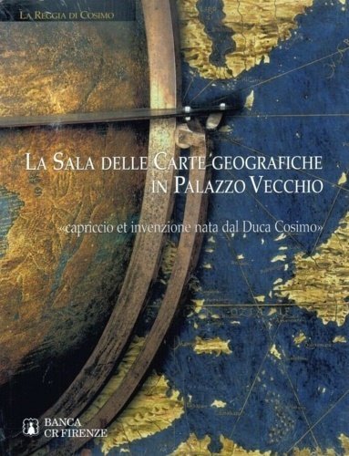 La Sala delle Carte Geografiche in Palazzo Vecchio. "Capriccio et …