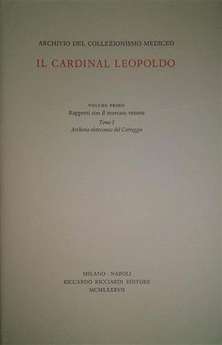 Archivio del collezionismo mediceo. Il Cardinal Leopoldo. Opera completa. Vol.I. …