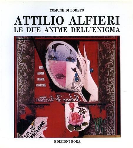Attilio Alfieri. Le due anime dell'enigma. Catalogo della mostra antologica.