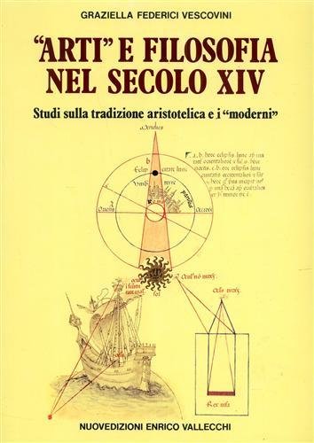 Arti e filosofia nel secolo XIV. Studi sulla tradizione aristotelica …
