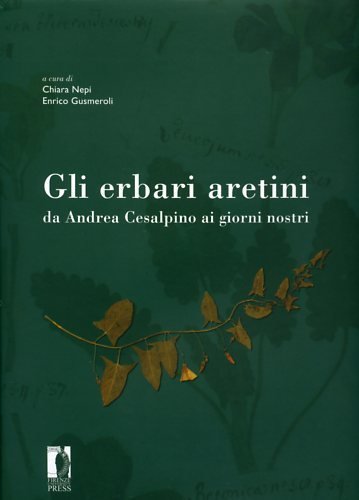 Gli erbari aretini da Andrea Cesalpino ai giorni nostri.