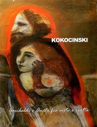 Kokocinski. Garibaldi e Anita fra mito e realtà.