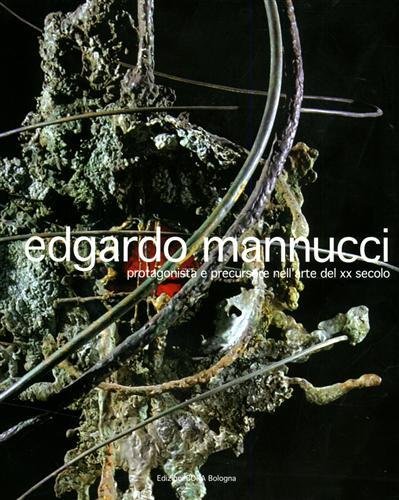 Edgardo Mannucci. Protagonista e precursore nell'arte del XX secolo. | Immagine Gallery 1