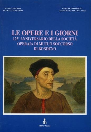 Le opere e i giorni. 125° anniversario della Società Operaia …