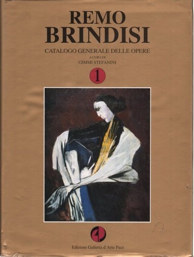 Remo Brindisi. Catalogo generale delle opere. Vol.I.