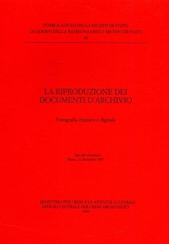 La riproduzione dei documenti d'Archivio. Fotografia chimica e digitale.