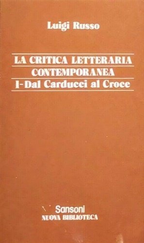 La Critica letteraria contemporanea. dal Carducci al Croce. Dal Gentile …