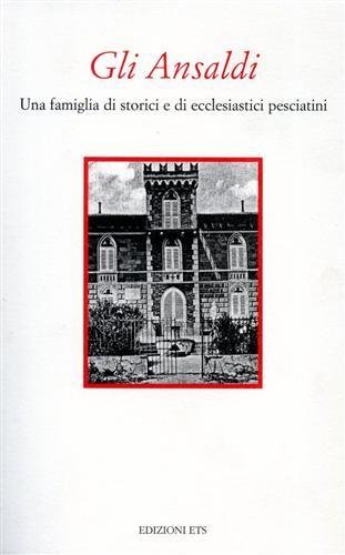 Gli Ansaldi. Una famiglia di storici e di ecclesiatici pesciatini.