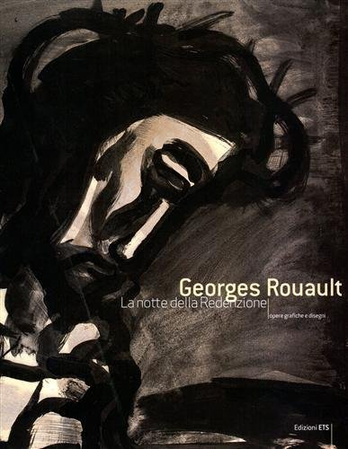 Georges Rouault. La notte della Redenzione. Opere grafiche e disegni.