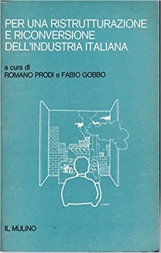 Per una ristrutturazione e riconversione dell'Industria Italiana.