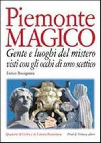 Piemonte magico. Gente e luoghi del mistero visti con gli …