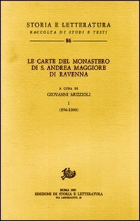 Le carte del Monastero di S.Andrea Maggiore di Ravenna. Vol.I: …