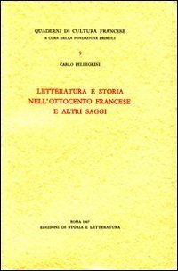 Letteratura e storia nell'Ottocento francese e altri saggi.