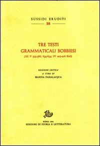 Tre testi grammaticali bobbiesi. (GL VC 555-566, 634-654, 207-216).