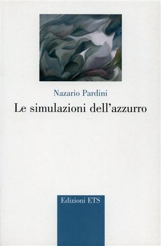 Le simulazioni dell'azzurro. Poesie 1997-2001.