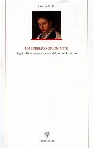 Un pubblico giudicante. Saggi sulla letteratura italiana del primo Ottocento.
