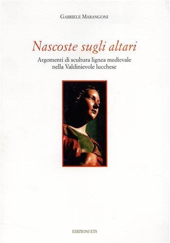 Nascoste sugli altari. Argomenti di scultura lignea medievale nella Valdinievole …