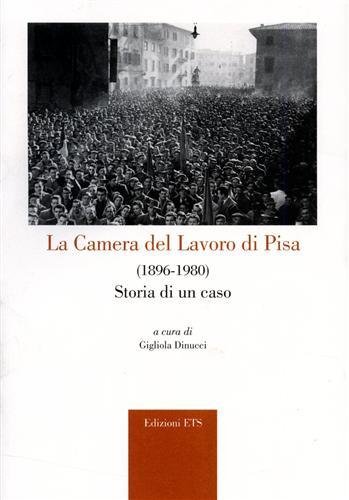 La Camera del Lavoro di Pisa (1896-1980). Storia di un …