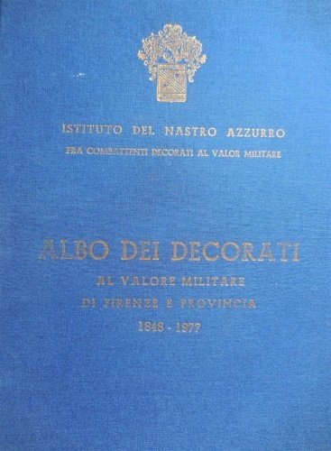 Albo dei decorati al valore militare di Firenze e provincia …