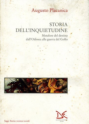 Storia dell'inquietudine. Metafore del destino dall'Odissea alla guerra del Golfo.