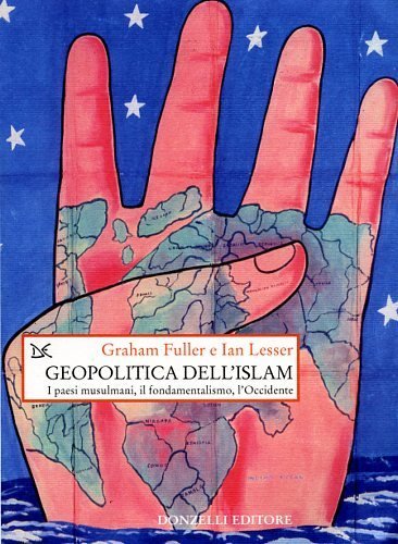 Geopolitica dell'Islam. I paesi musulmani, il fondamentalismo, l'Occidente.
