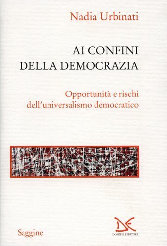 Ai confini della democrazia. Opportunità e rischi dell'universalismo democratico.