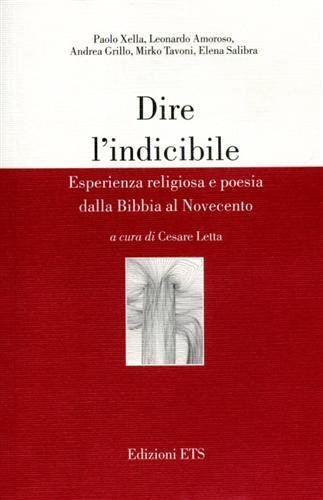 Dire l'indicibile. Esperienza religiosa e poesia dalla Bibbia al Novecento.
