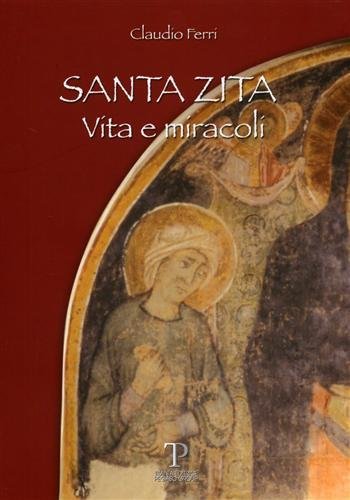 Santa Zita. Vita e miracoli. Lucca.
