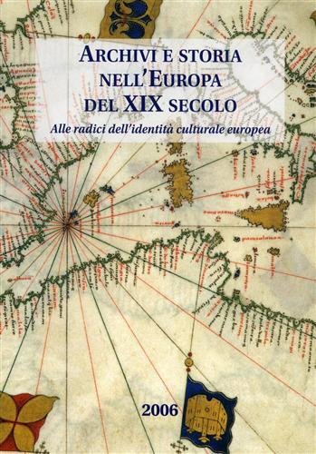 Archivi e storia nell' Europa del XIX secolo. Alle radici …