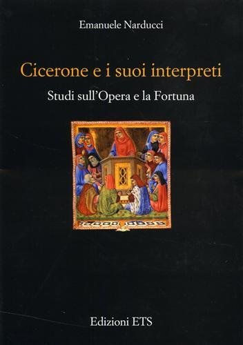 Cicerone e i suoi interpreti. Studi sull'opera e la fortuna.
