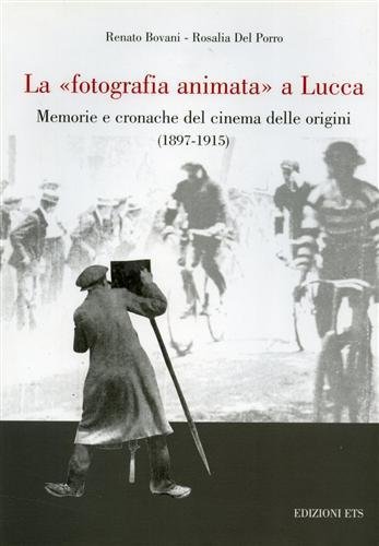 La fotografia animata a Lucca. Memorie e cronache del cinema …