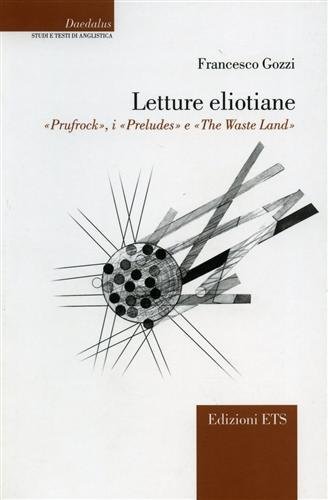 Letture eliotiane. Prufrock, i Preludes e The Waste Land.