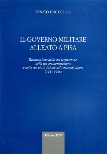 Il governo militare alleato a Pisa. Ricostruzione della sua legislazione, …