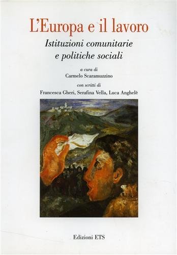 L'Europa e il lavoro. Istituzioni comunitarie e politiche sociali.