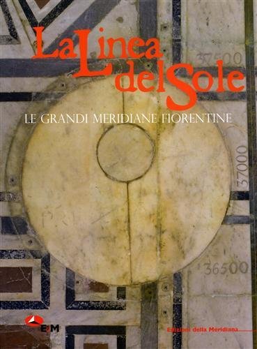 La linea del sole. Le grandi meridiane fiorentine.