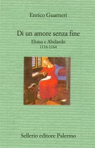 Di un amore senza fine. Eloisa e Abelardo. 1116-1164.