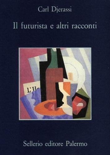 Il futurista e altri racconti. Carl Djerassi (Vienna, 1923 – …