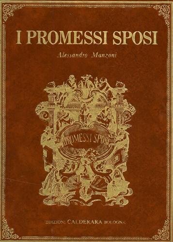 I Promessi Sposi. Storia milanese del secolo XVII, scoperta e rifatta da Alessandro Manzoni.