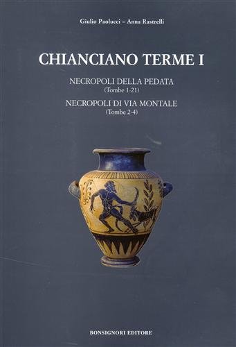 Chianciano Terme. vol.I. Necropoli della Pedata (tombe 1-21). Necropoli di …