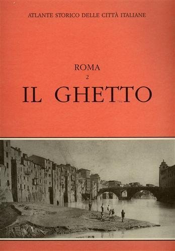 Atlante storico delle città italiane, Roma, vol.2: IL GHETTO.