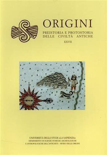 Origini. Rivista di preistoria e protostoria delle civiltà antiche. vol.XXVII. …