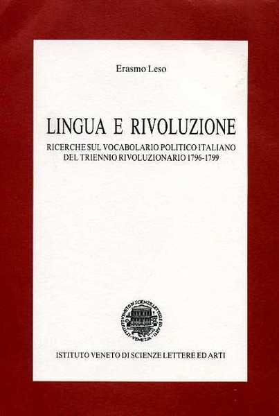 Lingua e rivoluzione. Ricerche sul vocabolario politico italiano del triennio …