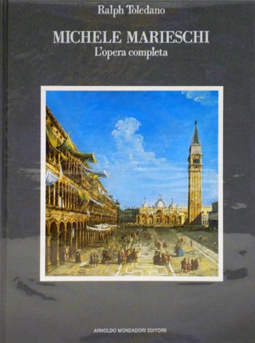 Michele Marieschi. L'Opera completa.
