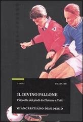 Il divino pallone. Filosofia dei piedi da Platone a Totti.