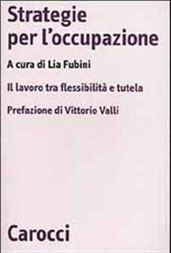 Strategie per l'occupazione. Il lavoro tra flessibilità e tutela.