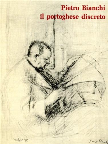 Pietro Bianchi, il portoghese discreto. Raccolta di corsivi apparsi sulla …