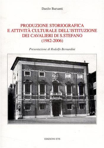 Produzione storiografica e attività culturale dell'istituzione dei Cavalieri di S.Stefano …