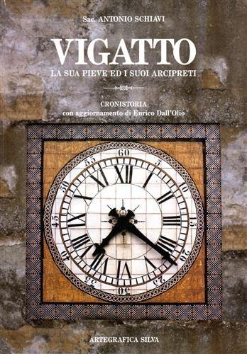 Vigatto. La sua Pieve ed i suoi arcipreti. Cronistoria con …